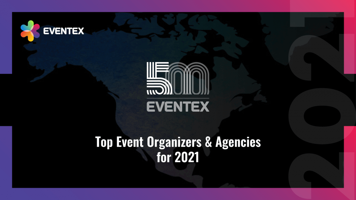 Eventex 500: The Top Event Organizers and Agencies in the World for 2021